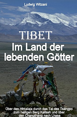 Weltreisen / Tibet Im Land der lebenden Götter: Über den Himalaja durch das Tal des Tsangpo-Brahmaputra zum heiligen Berg Kailash und über den Changthang bis nach Zentraltibet und Lhasa